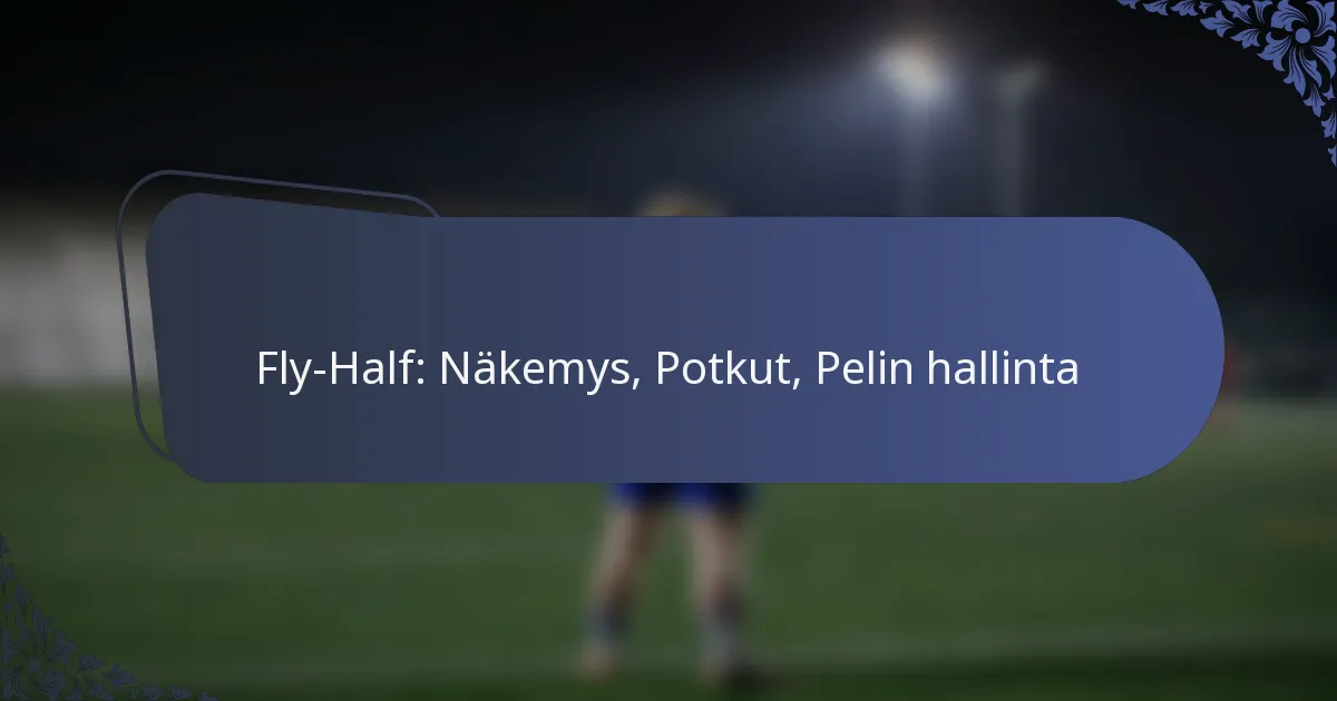 Fly-Half: Näkemys, Potkut, Pelin hallinta