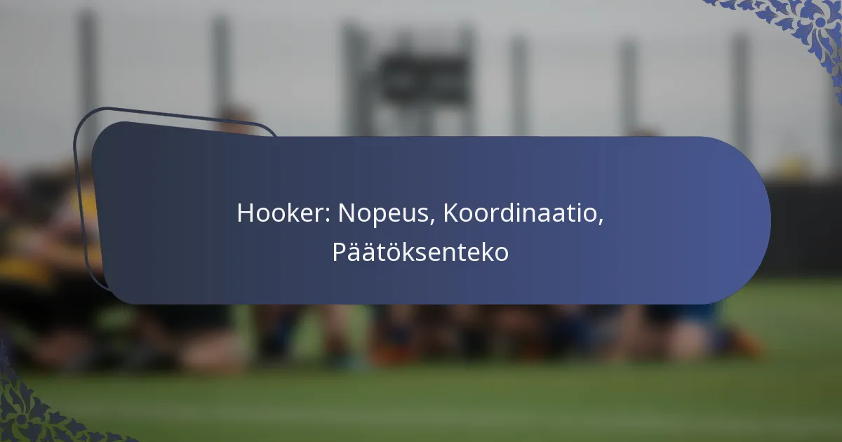 Hooker: Nopeus, Koordinaatio, Päätöksenteko
