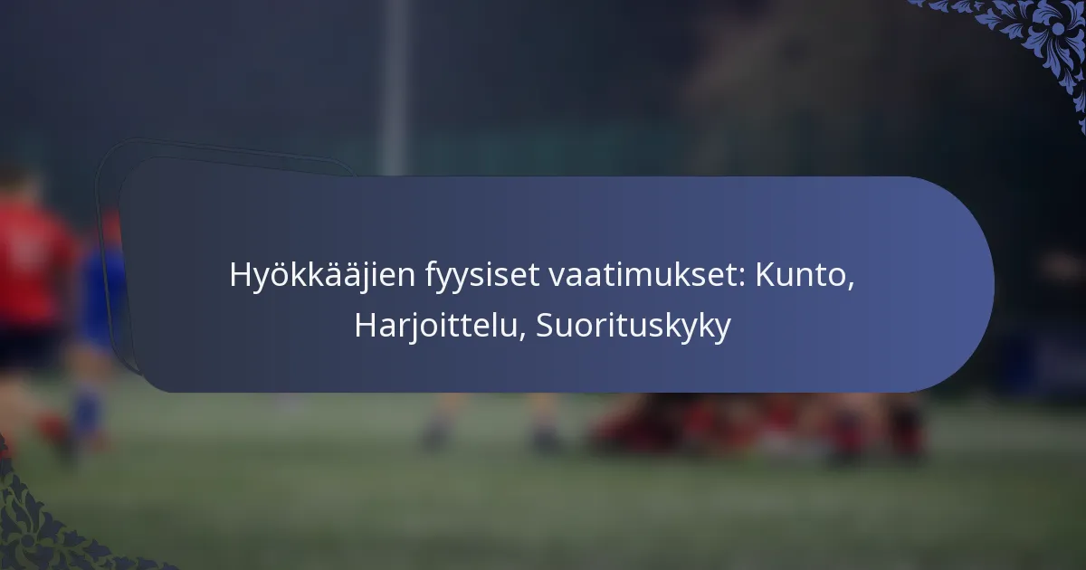 Hyökkääjien fyysiset vaatimukset: Kunto, Harjoittelu, Suorituskyky