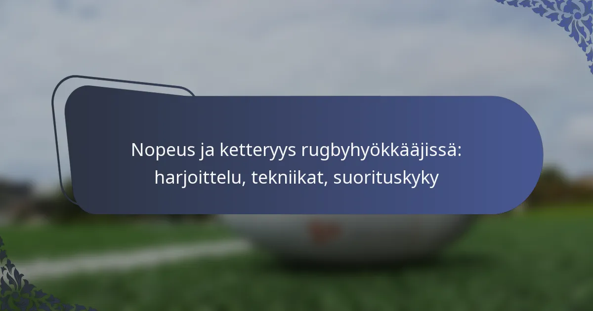 Nopeus ja ketteryys rugbyhyökkääjissä: harjoittelu, tekniikat, suorituskyky
