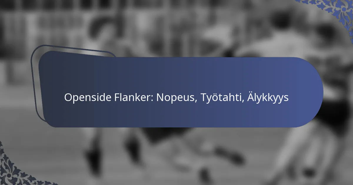 Openside Flanker: Nopeus, Työtahti, Älykkyys
