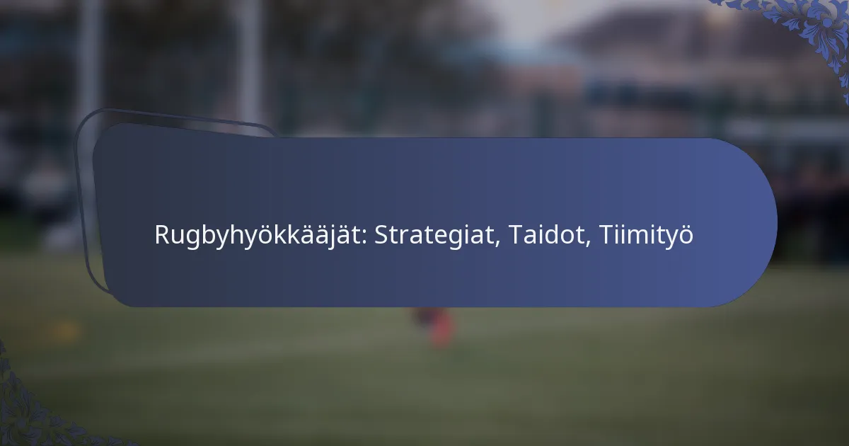 Rugbyhyökkääjät: Strategiat, Taidot, Tiimityö