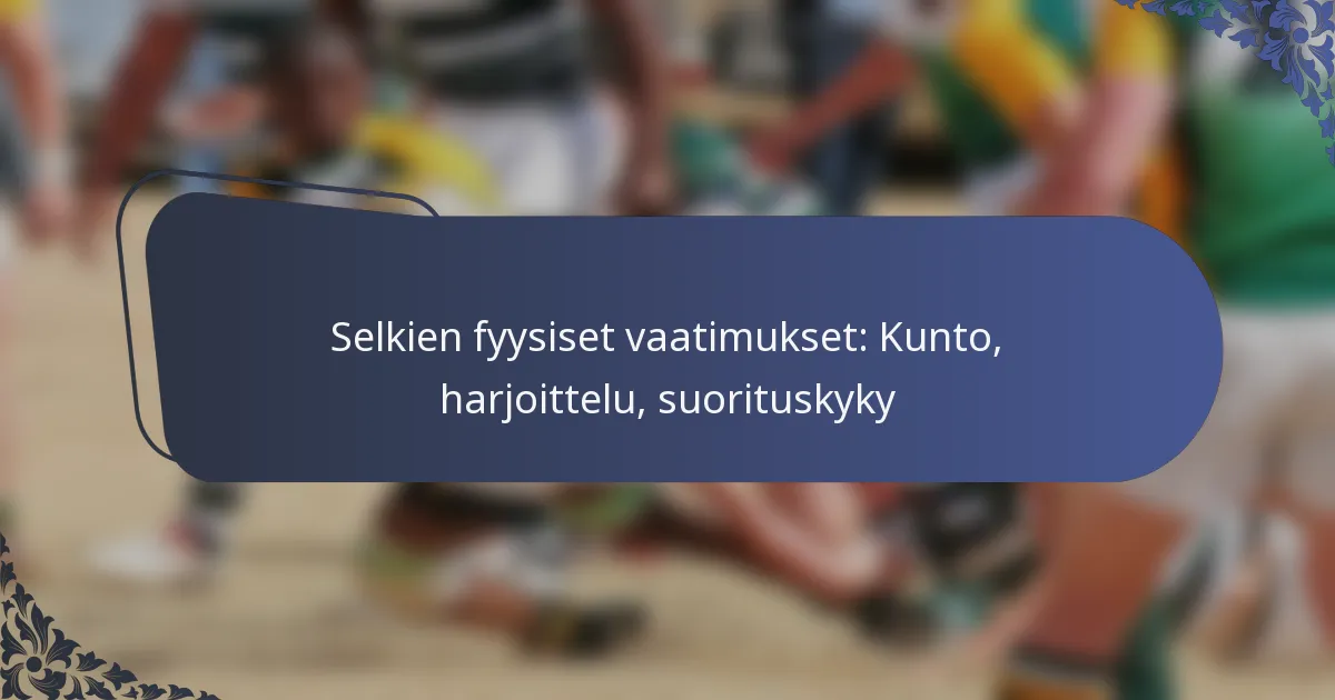 Selkien fyysiset vaatimukset: Kunto, harjoittelu, suorituskyky