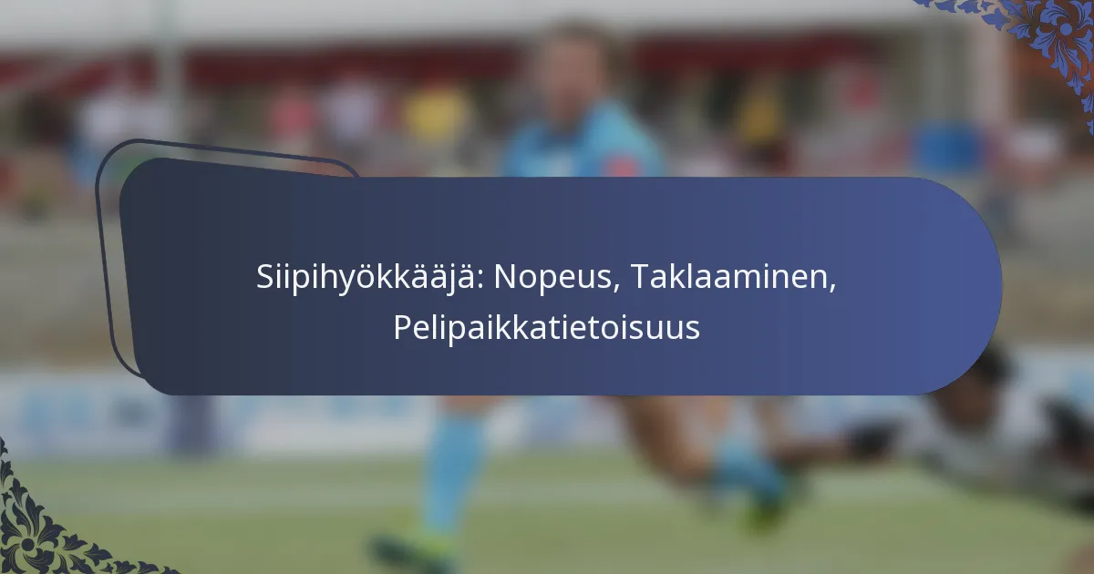 Siipihyökkääjä: Nopeus, Taklaaminen, Pelipaikkatietoisuus
