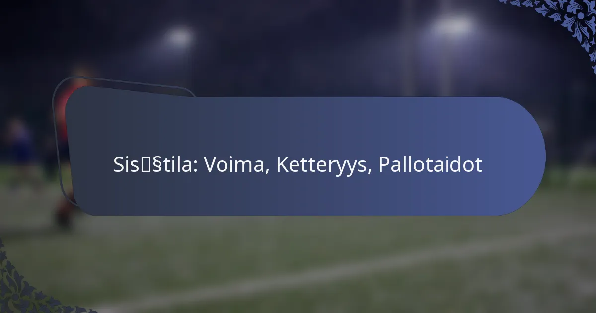 Sisätila: Voima, Ketteryys, Pallotaidot