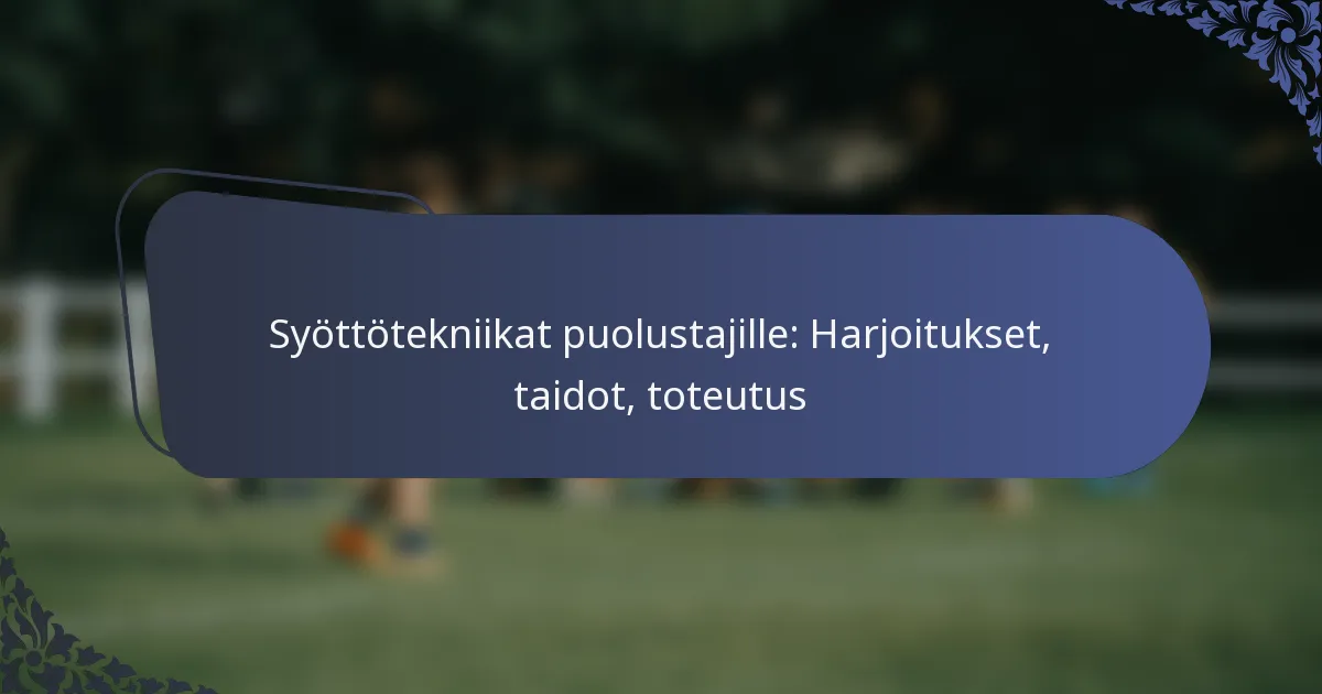 Syöttötekniikat puolustajille: Harjoitukset, taidot, toteutus