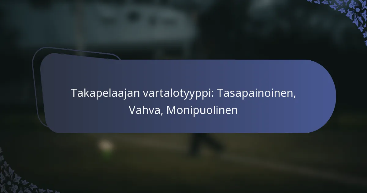 Takapelaajan vartalotyyppi: Tasapainoinen, Vahva, Monipuolinen