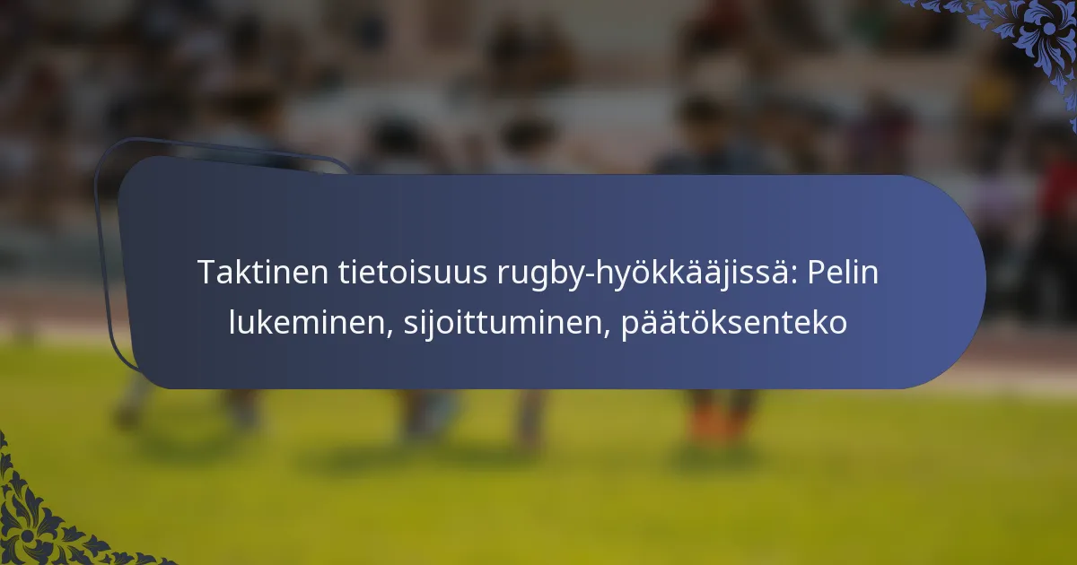Taktinen tietoisuus rugby-hyökkääjissä: Pelin lukeminen, sijoittuminen, päätöksenteko