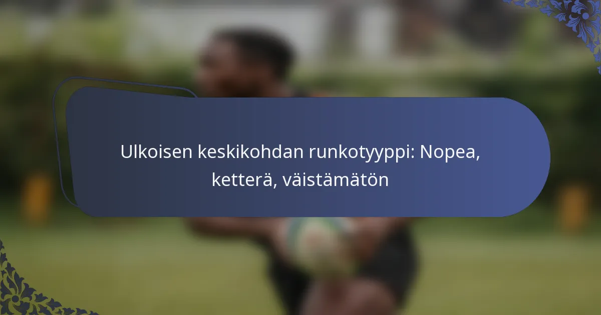 Ulkoisen keskikohdan runkotyyppi: Nopea, ketterä, väistämätön