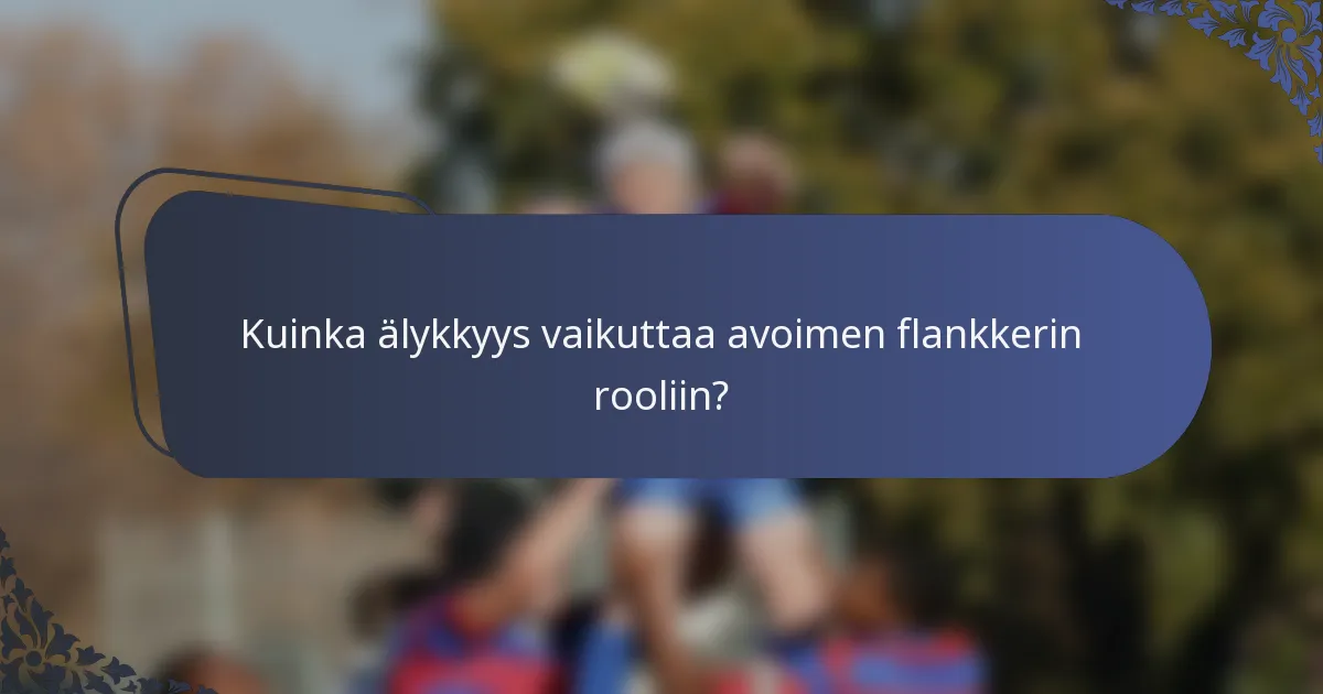 Kuinka älykkyys vaikuttaa avoimen flankkerin rooliin?