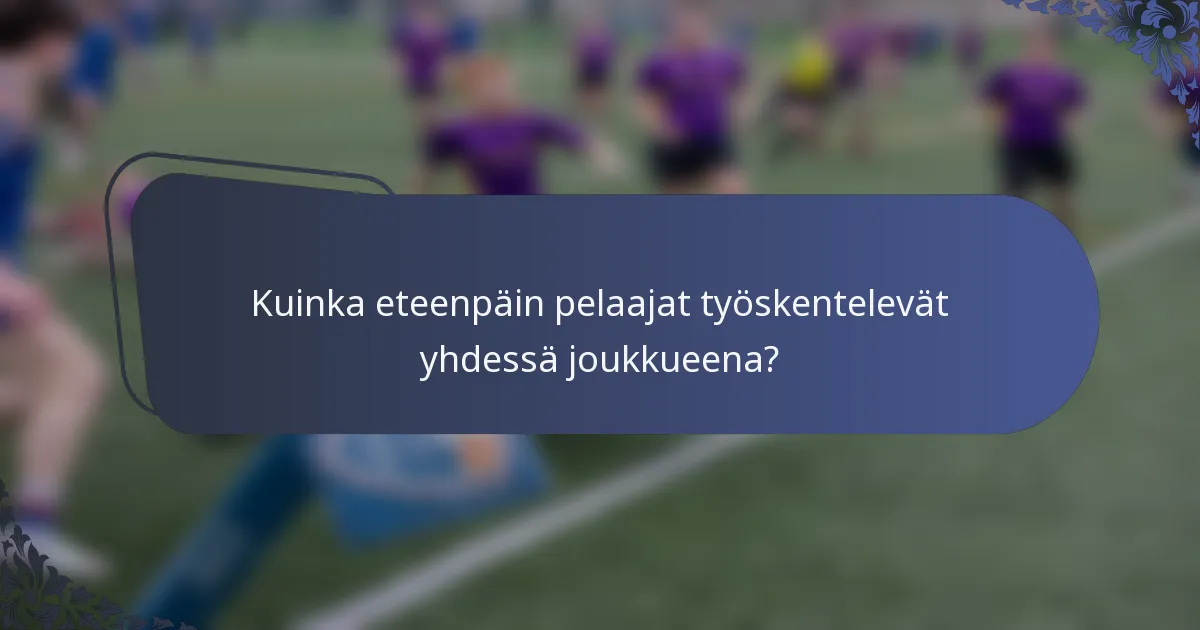 Kuinka eteenpäin pelaajat työskentelevät yhdessä joukkueena?