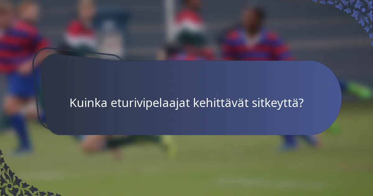 Kuinka eturivipelaajat kehittävät sitkeyttä?