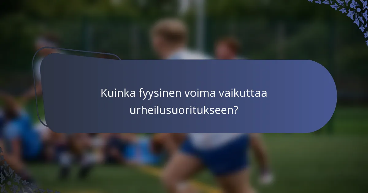 Kuinka fyysinen voima vaikuttaa urheilusuoritukseen?