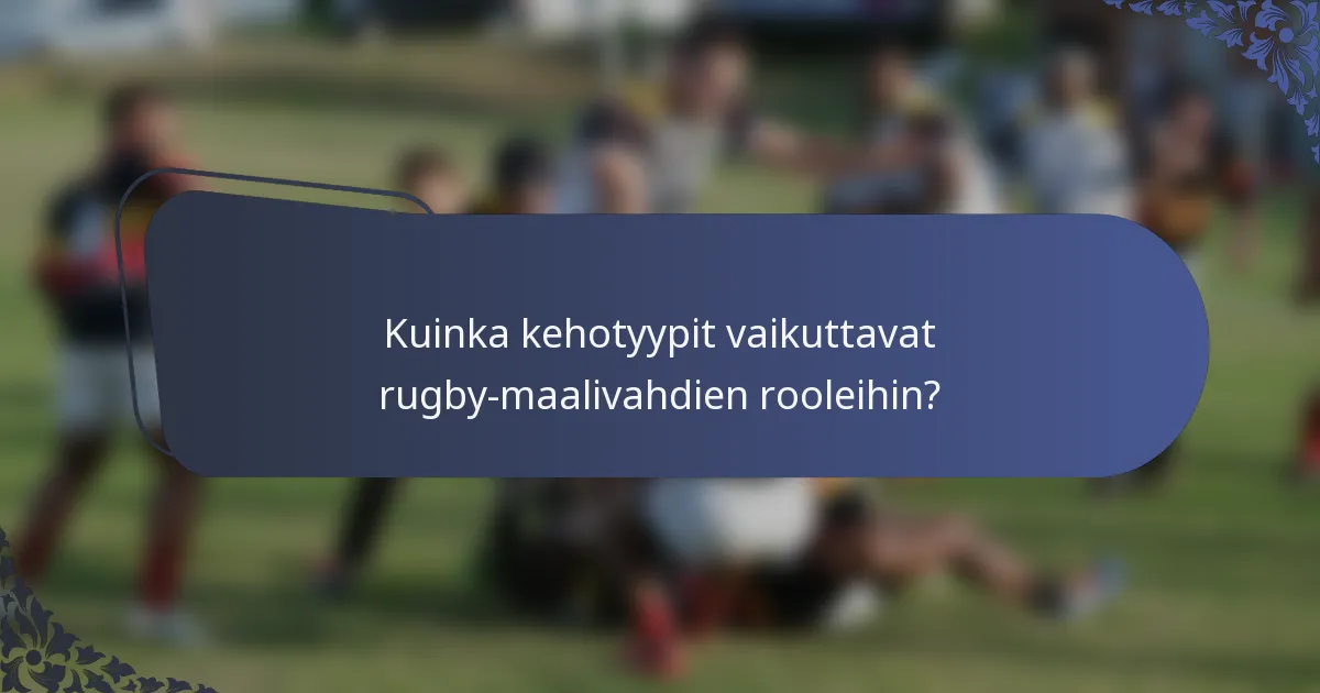 Kuinka kehotyypit vaikuttavat rugby-maalivahdien rooleihin?