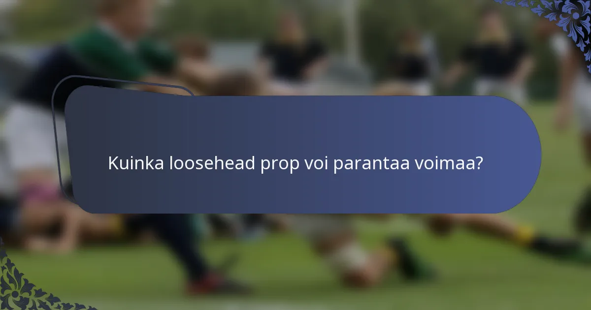 Kuinka loosehead prop voi parantaa voimaa?
