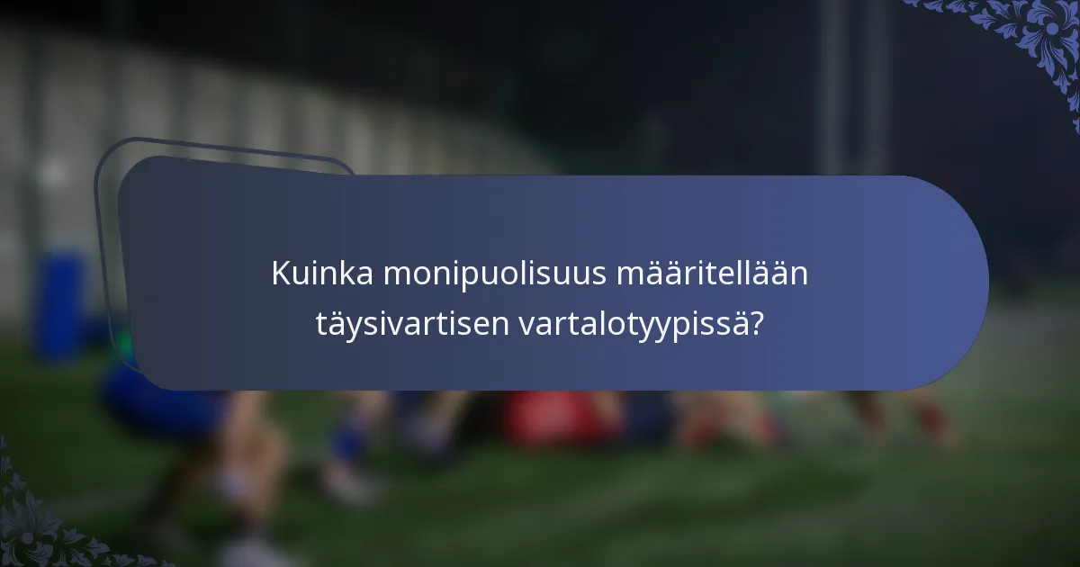 Kuinka monipuolisuus määritellään täysivartisen vartalotyypissä?