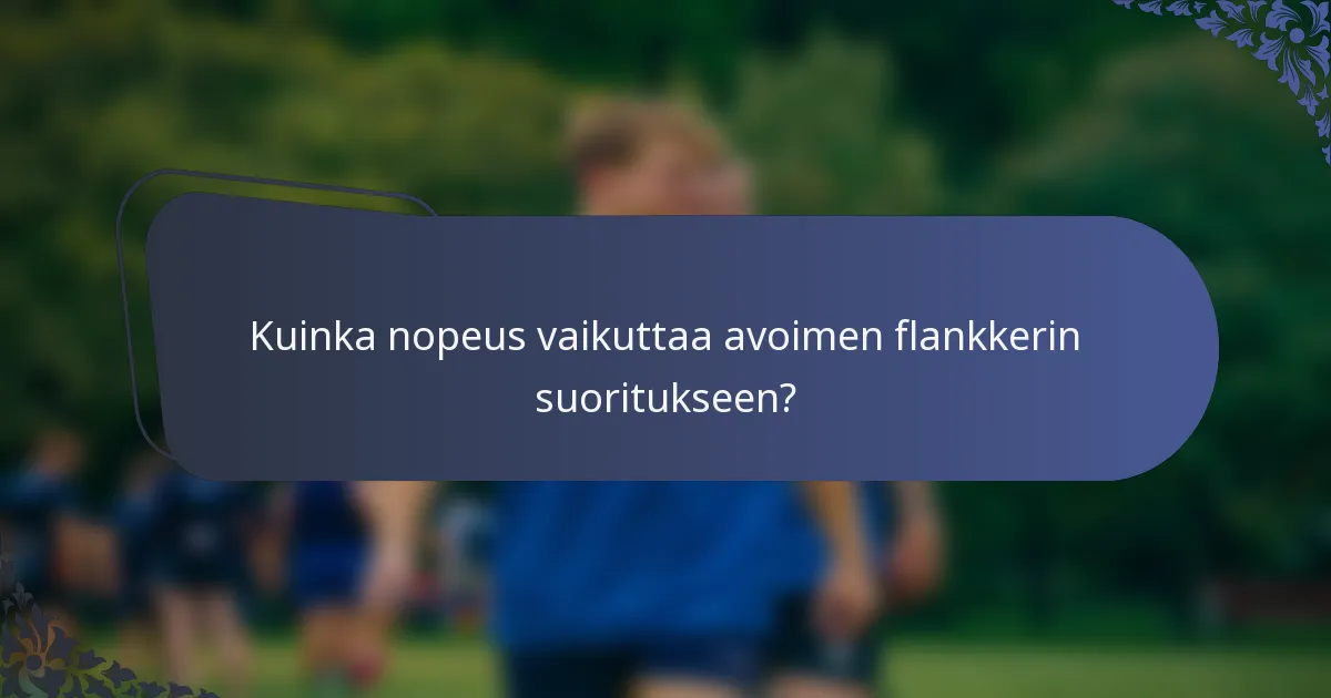 Kuinka nopeus vaikuttaa avoimen flankkerin suoritukseen?