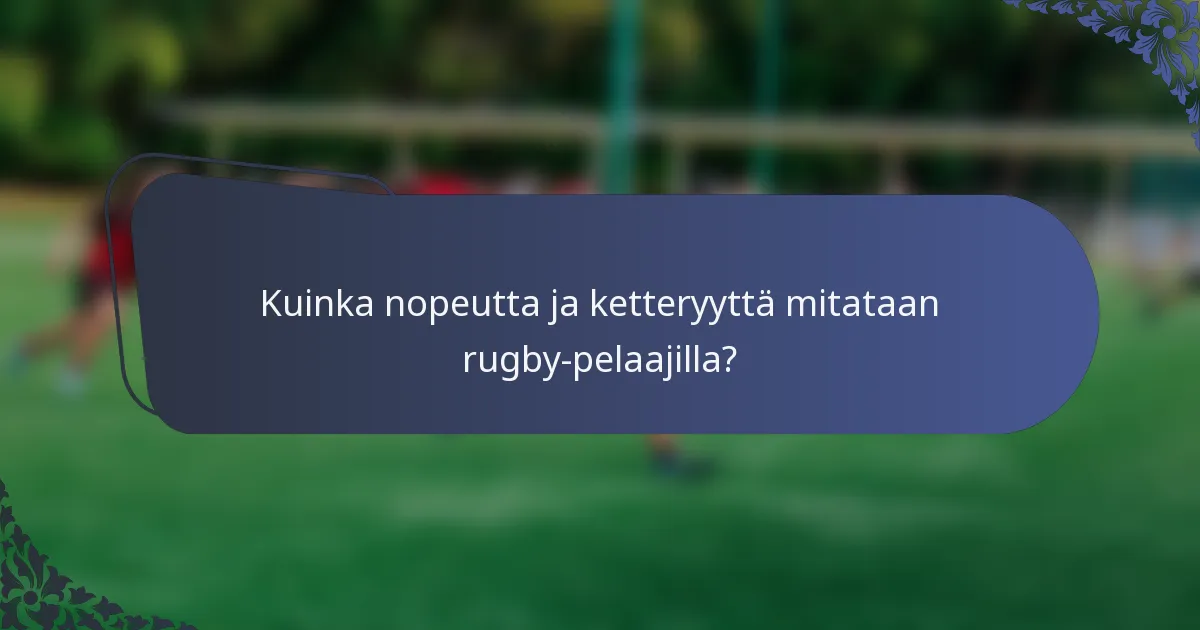 Kuinka nopeutta ja ketteryyttä mitataan rugby-pelaajilla?
