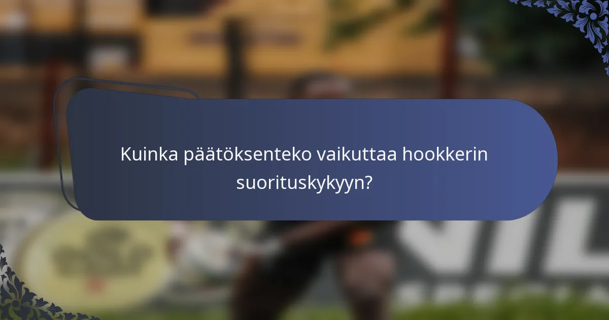 Kuinka päätöksenteko vaikuttaa hookkerin suorituskykyyn?