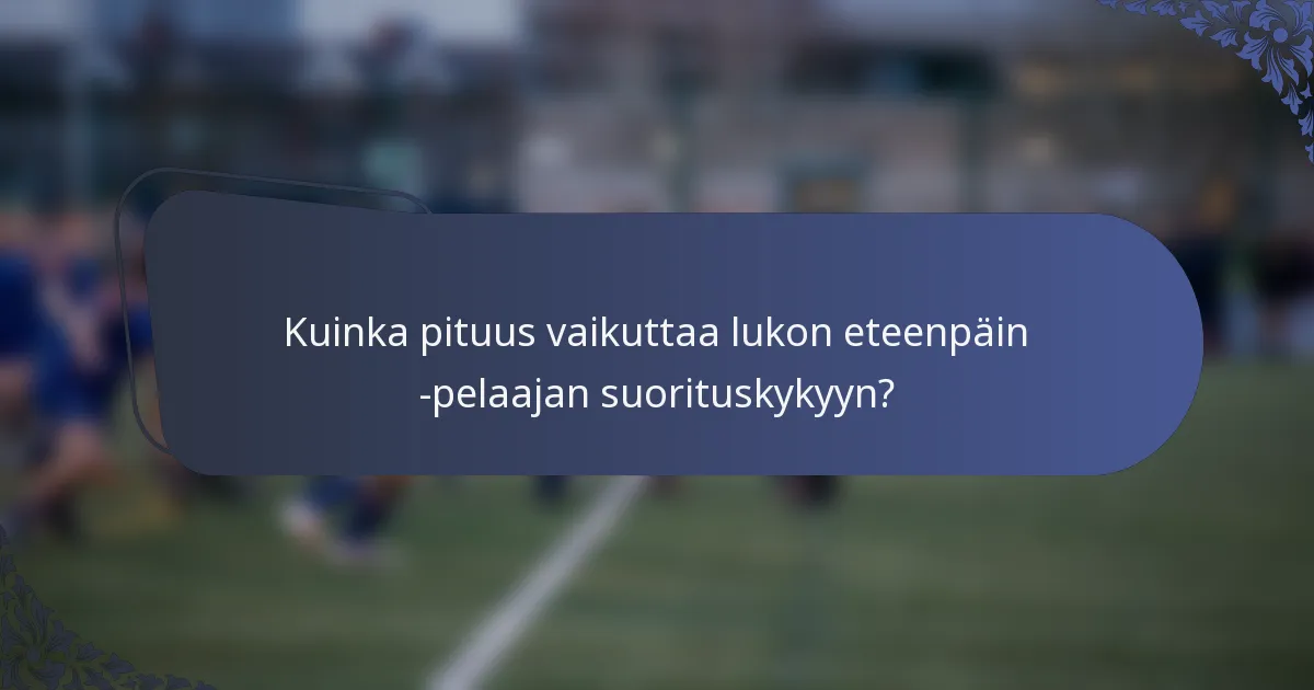 Kuinka pituus vaikuttaa lukon eteenpäin -pelaajan suorituskykyyn?