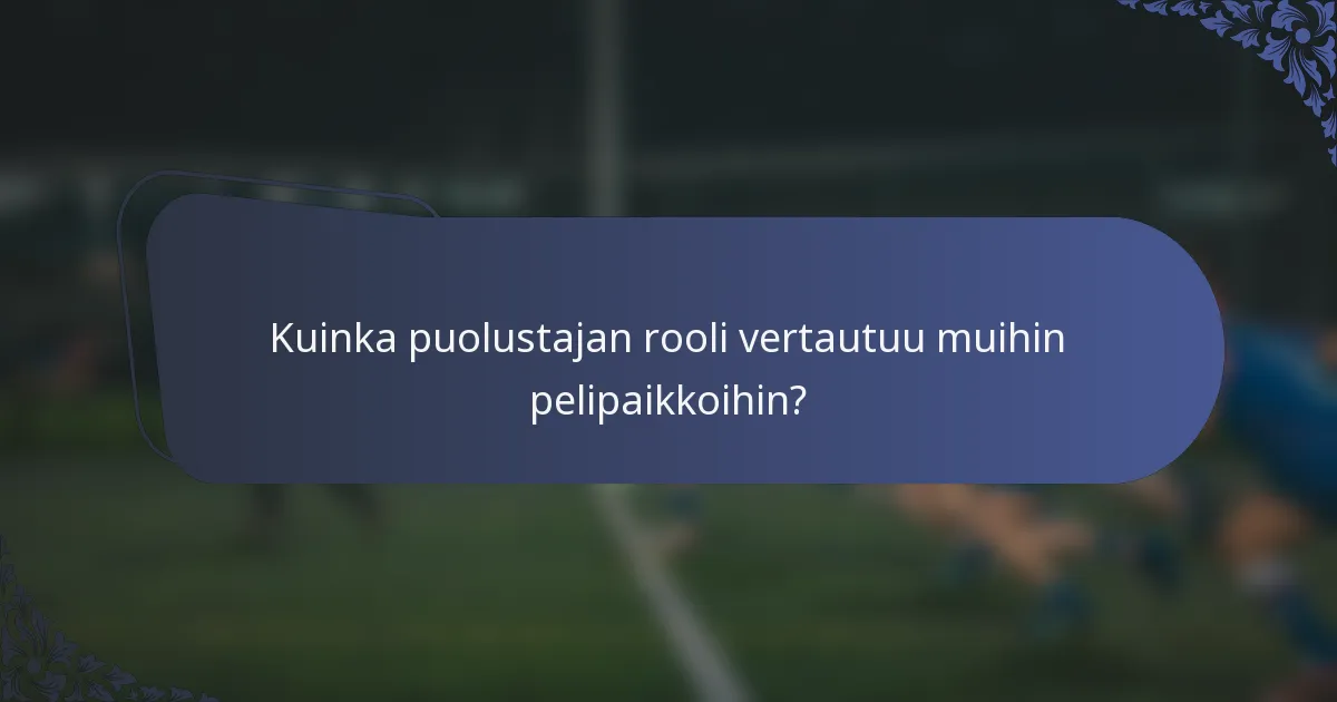 Kuinka puolustajan rooli vertautuu muihin pelipaikkoihin?
