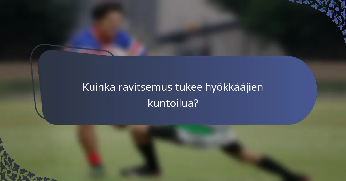 Kuinka ravitsemus tukee hyökkääjien kuntoilua?