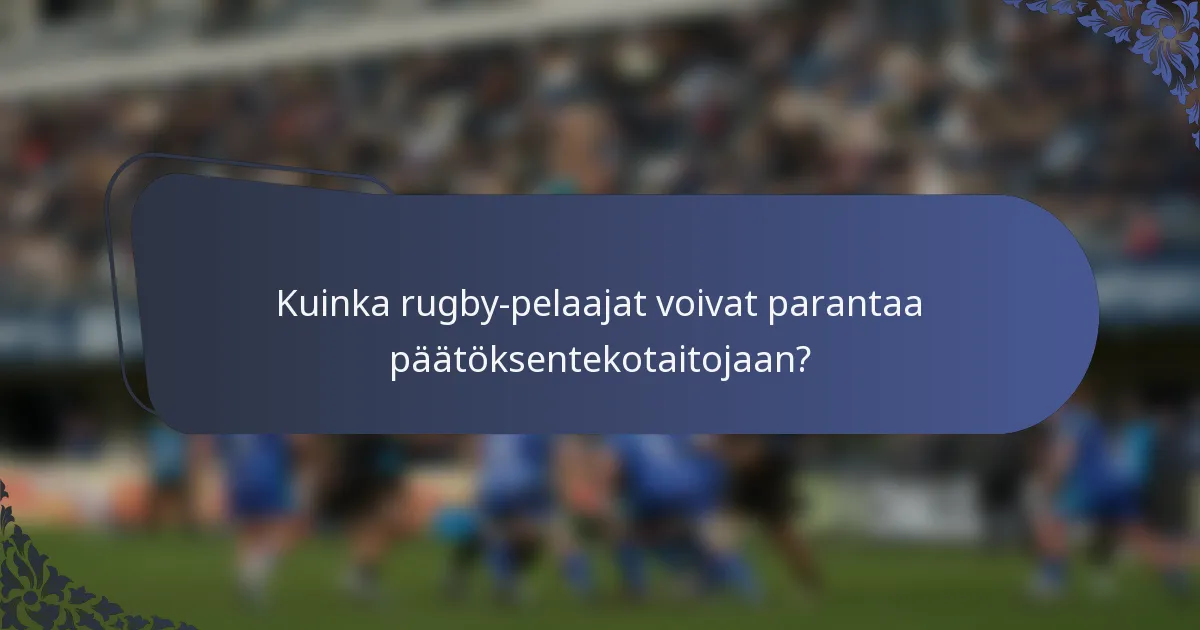 Kuinka rugby-pelaajat voivat parantaa päätöksentekotaitojaan?