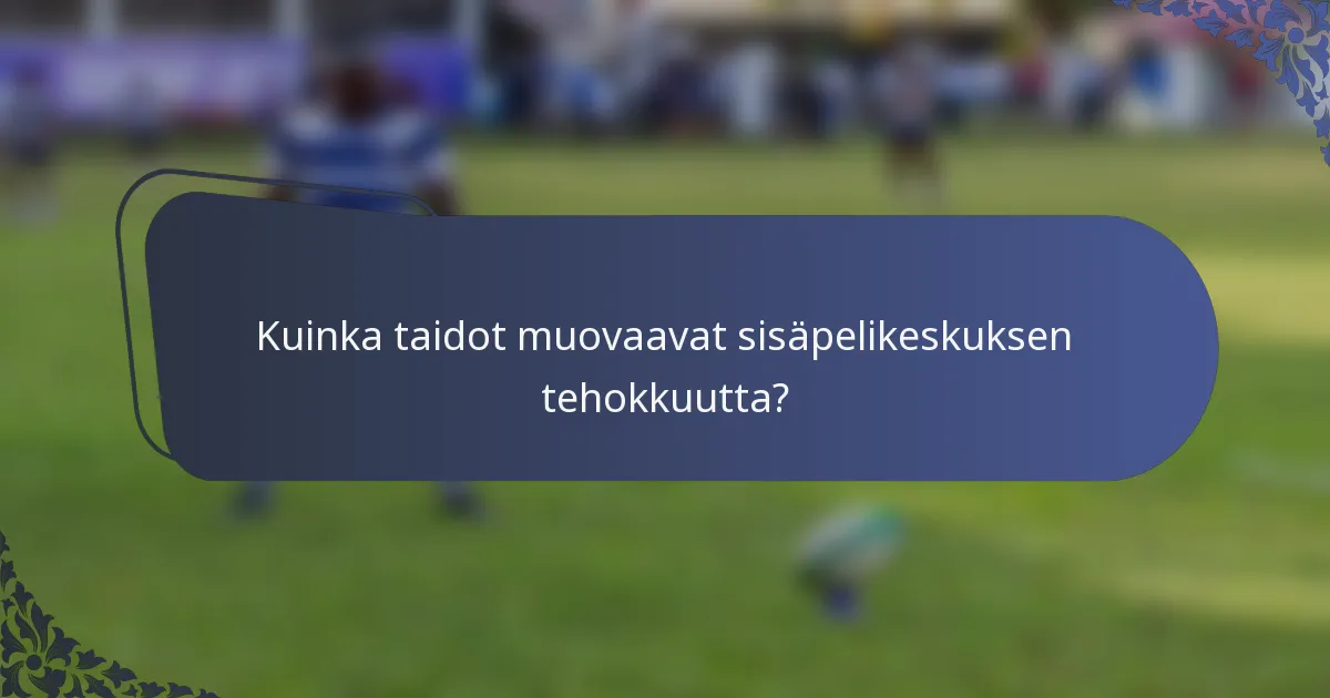 Kuinka taidot muovaavat sisäpelikeskuksen tehokkuutta?