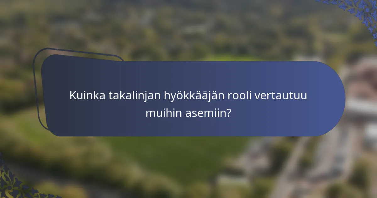 Kuinka takalinjan hyökkääjän rooli vertautuu muihin asemiin?
