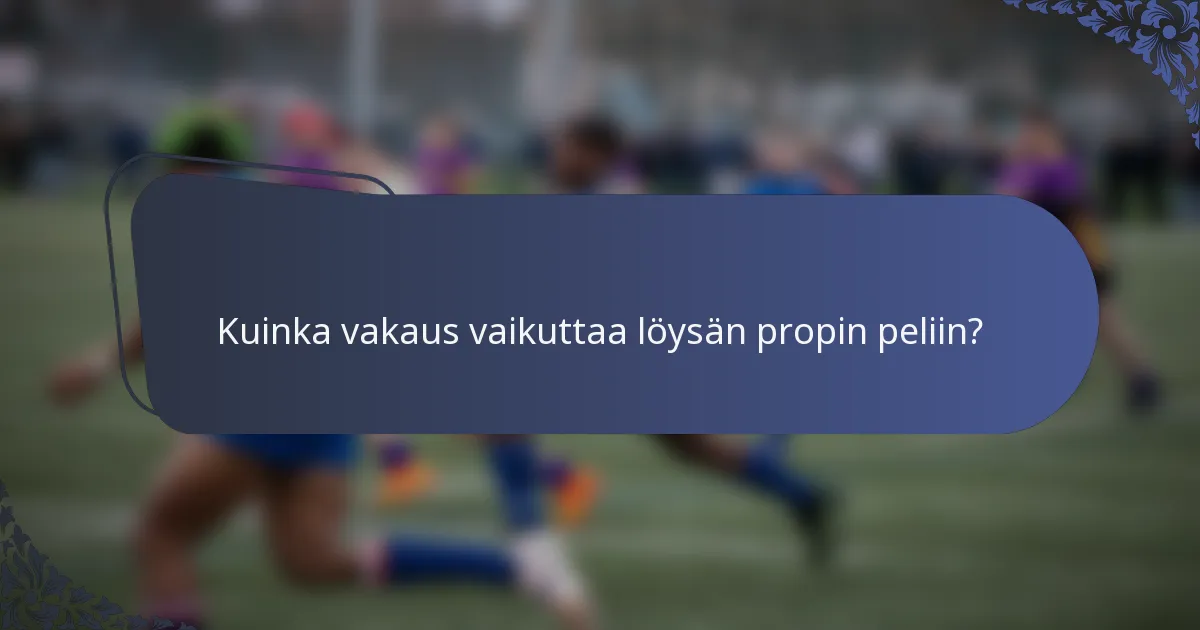 Kuinka vakaus vaikuttaa löysän propin peliin?