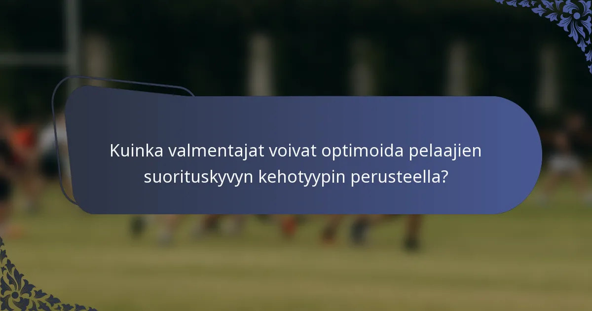 Kuinka valmentajat voivat optimoida pelaajien suorituskyvyn kehotyypin perusteella?