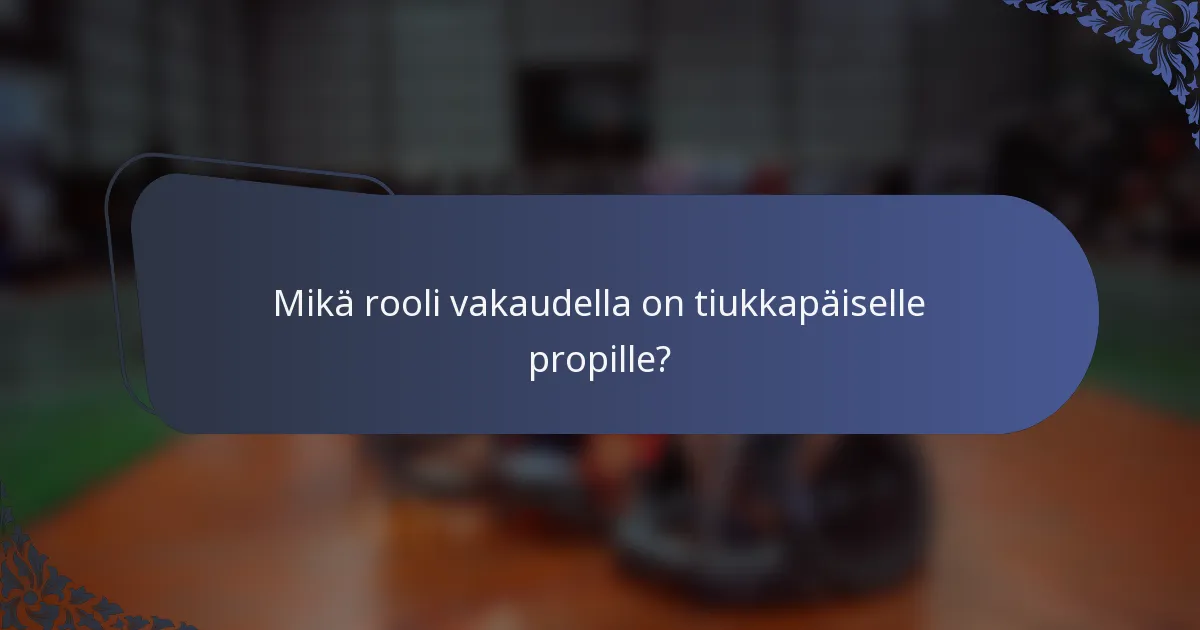 Mikä rooli vakaudella on tiukkapäiselle propille?