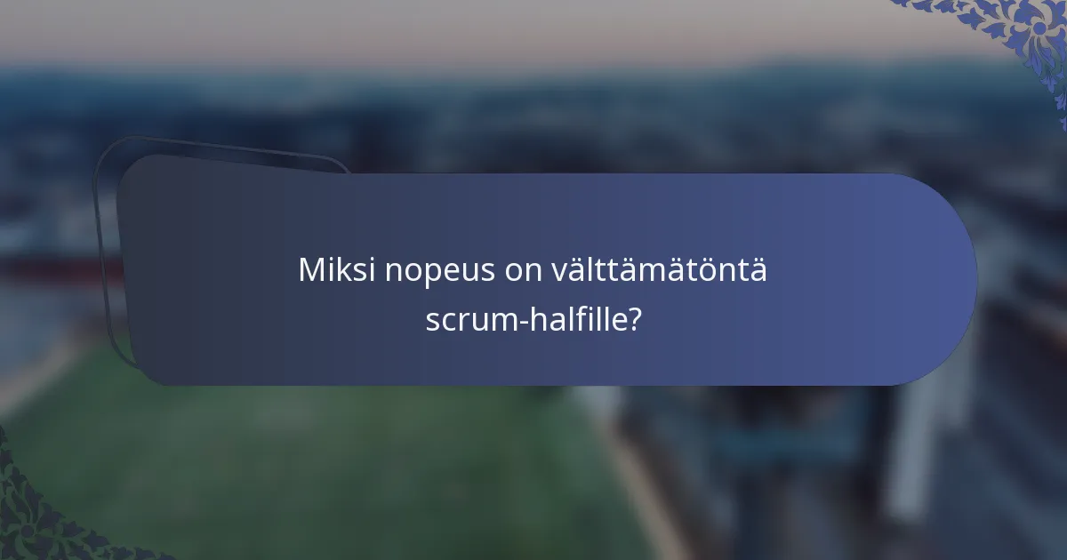 Miksi nopeus on välttämätöntä scrum-halfille?