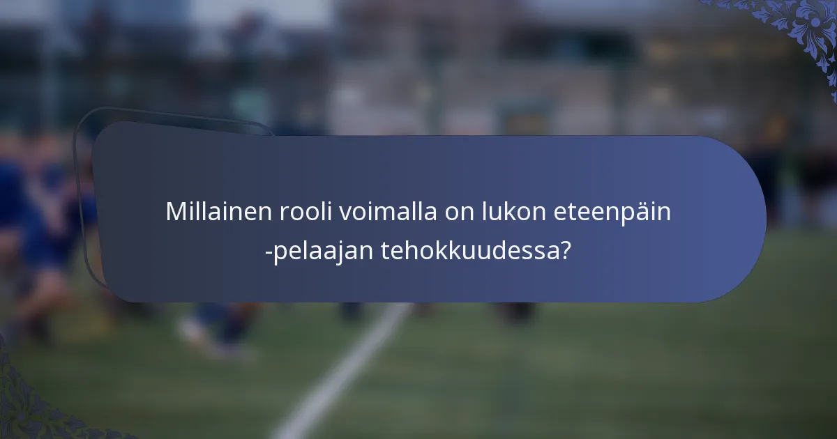 Millainen rooli voimalla on lukon eteenpäin -pelaajan tehokkuudessa?