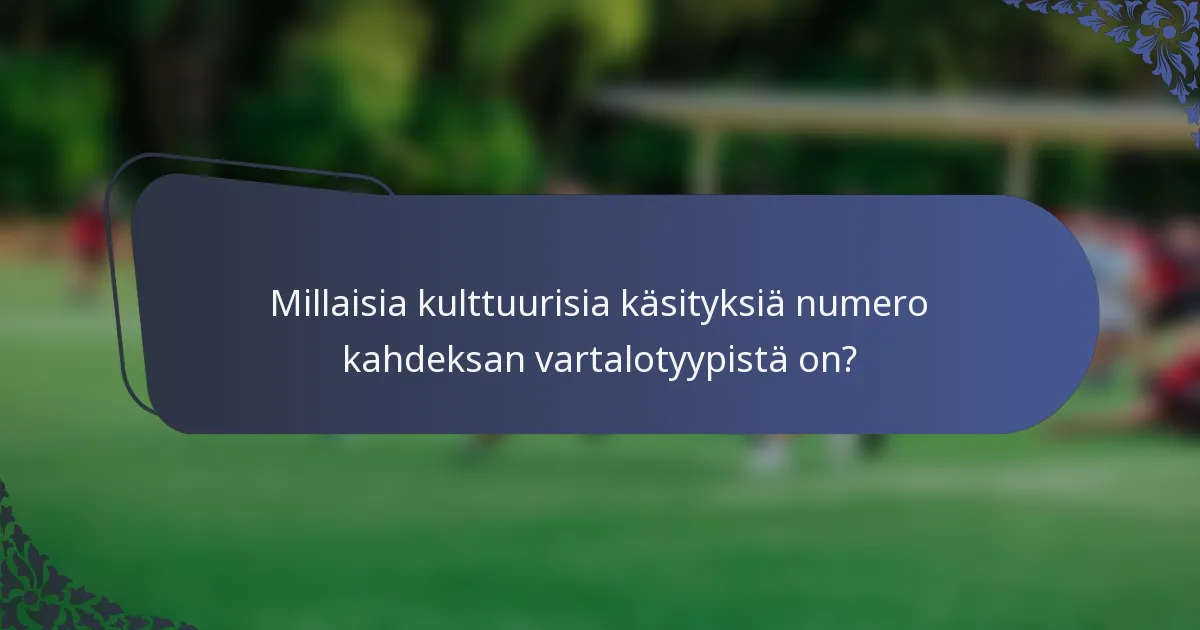 Millaisia kulttuurisia käsityksiä numero kahdeksan vartalotyypistä on?