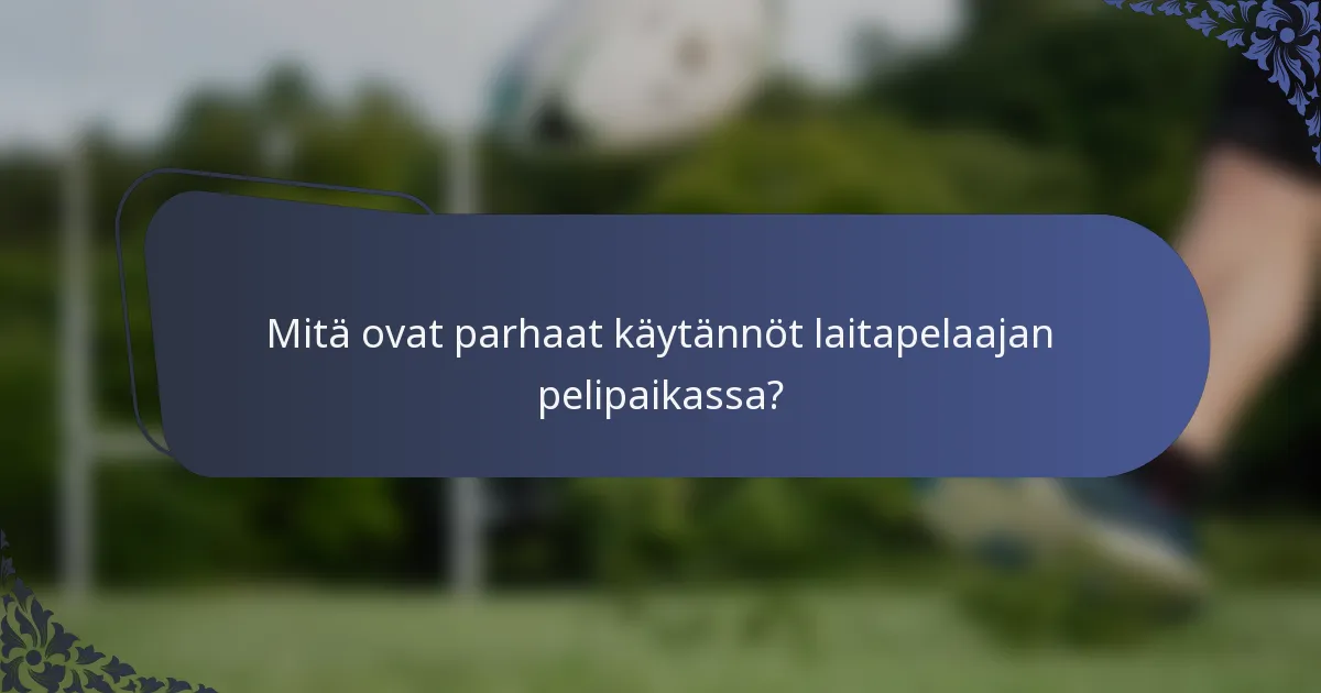 Mitä ovat parhaat käytännöt laitapelaajan pelipaikassa?