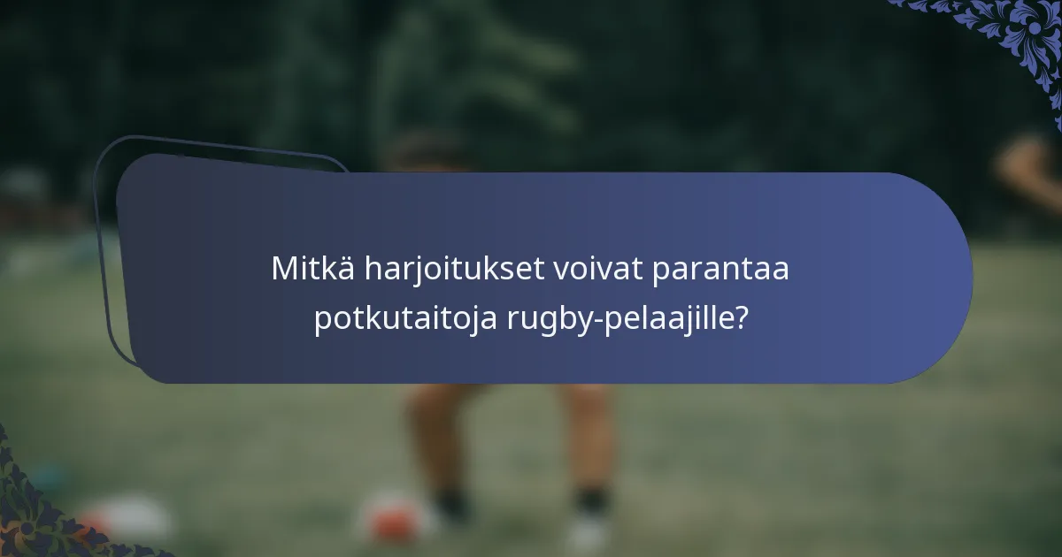 Mitkä harjoitukset voivat parantaa potkutaitoja rugby-pelaajille?