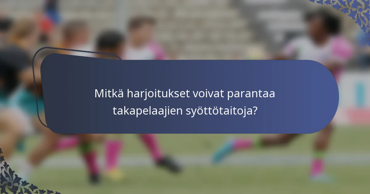 Mitkä harjoitukset voivat parantaa takapelaajien syöttötaitoja?