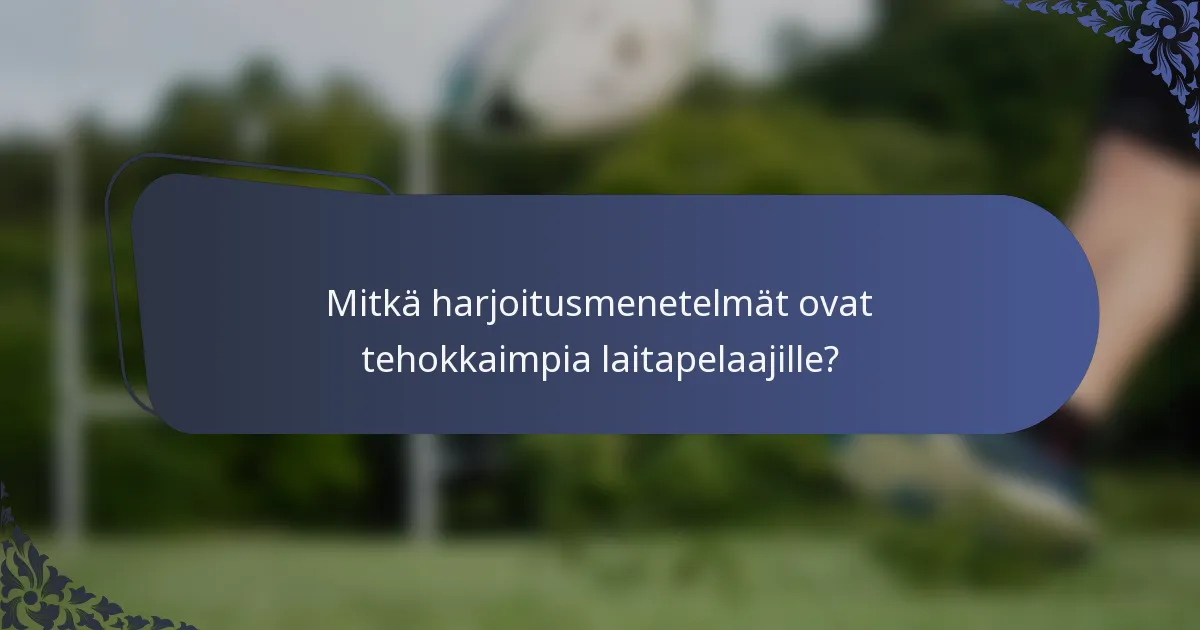 Mitkä harjoitusmenetelmät ovat tehokkaimpia laitapelaajille?