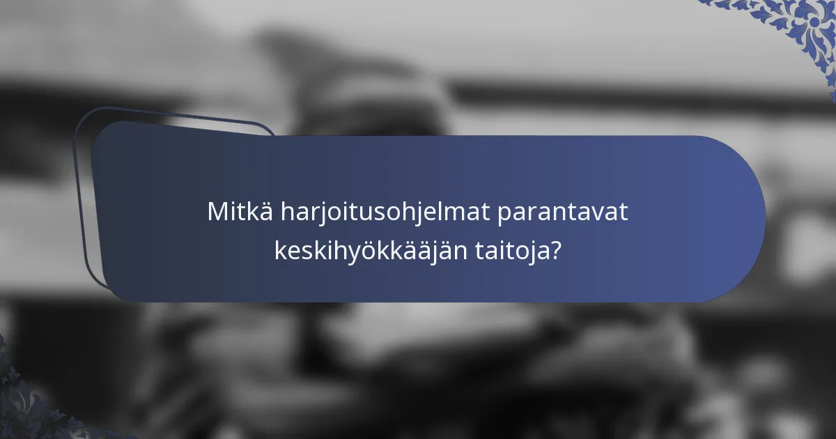 Mitkä harjoitusohjelmat parantavat keskihyökkääjän taitoja?