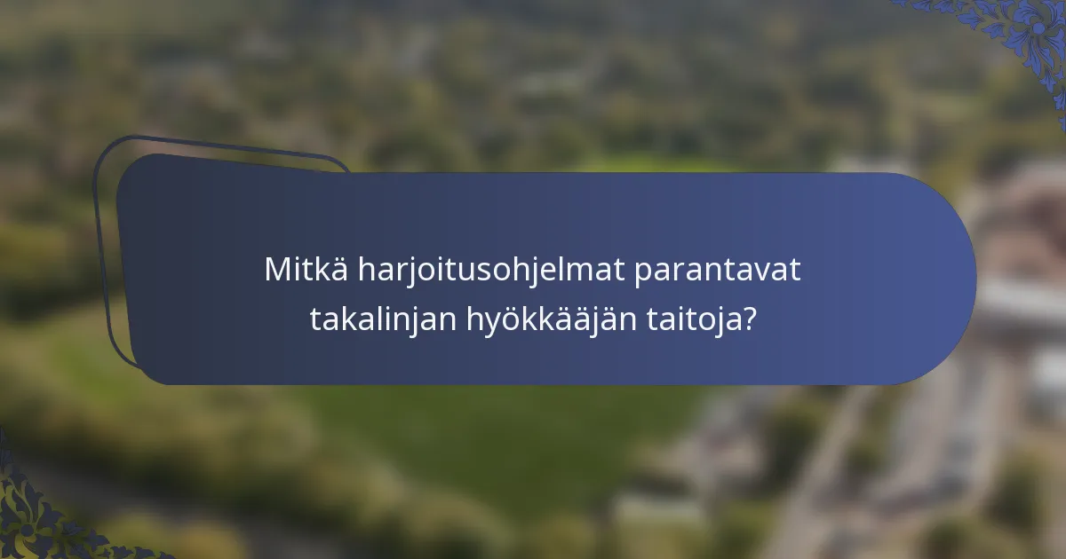 Mitkä harjoitusohjelmat parantavat takalinjan hyökkääjän taitoja?