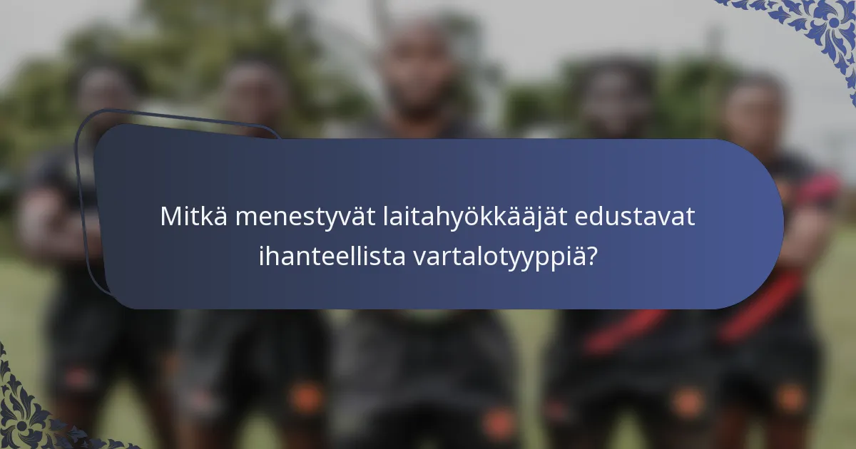 Mitkä menestyvät laitahyökkääjät edustavat ihanteellista vartalotyyppiä?