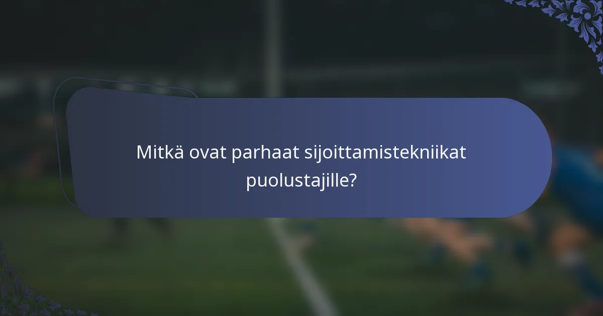 Mitkä ovat parhaat sijoittamistekniikat puolustajille?