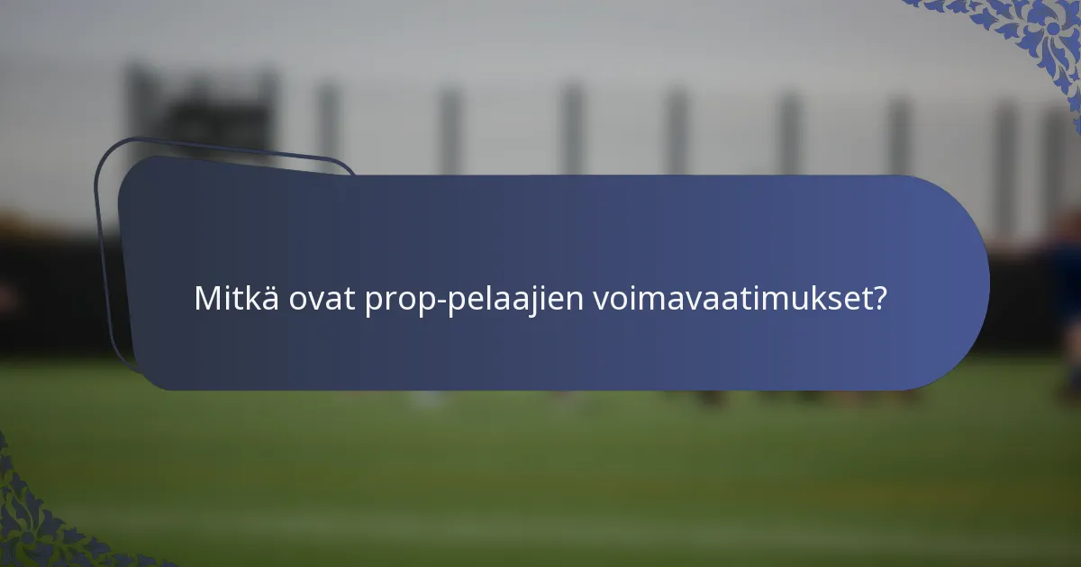 Mitkä ovat prop-pelaajien voimavaatimukset?