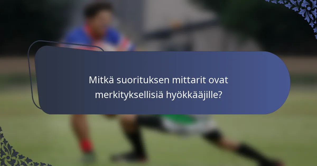 Mitkä suorituksen mittarit ovat merkityksellisiä hyökkääjille?