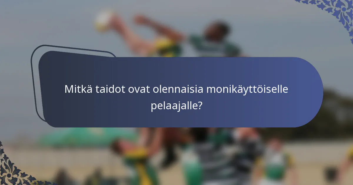 Mitkä taidot ovat olennaisia monikäyttöiselle pelaajalle?