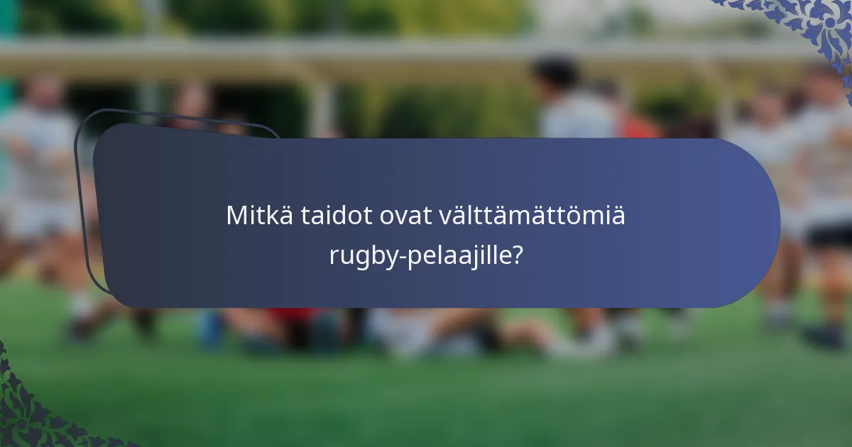 Mitkä taidot ovat välttämättömiä rugby-pelaajille?