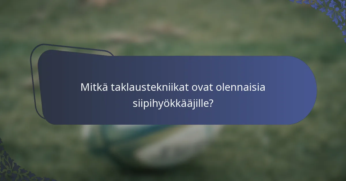 Mitkä taklaustekniikat ovat olennaisia siipihyökkääjille?