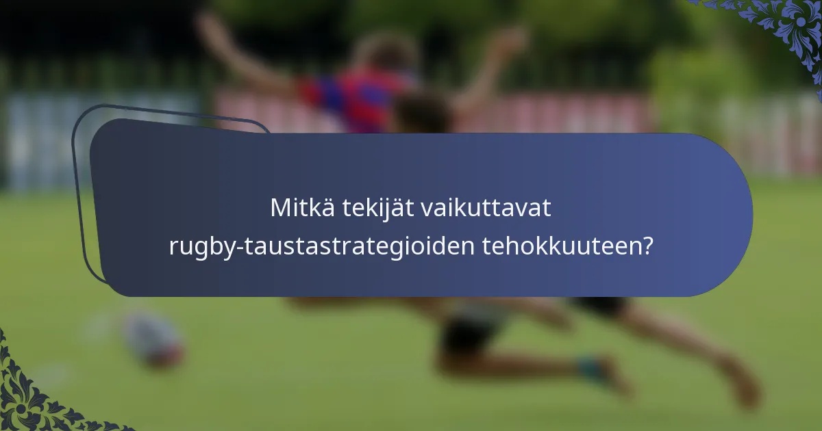 Mitkä tekijät vaikuttavat rugby-taustastrategioiden tehokkuuteen?