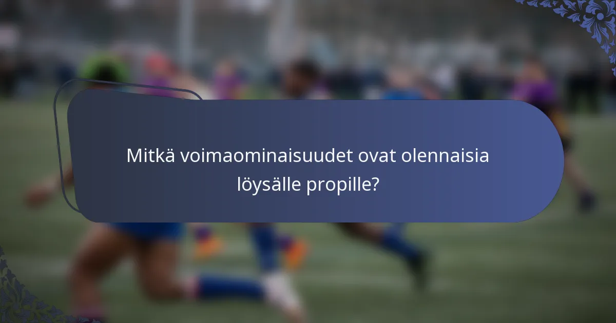 Mitkä voimaominaisuudet ovat olennaisia löysälle propille?
